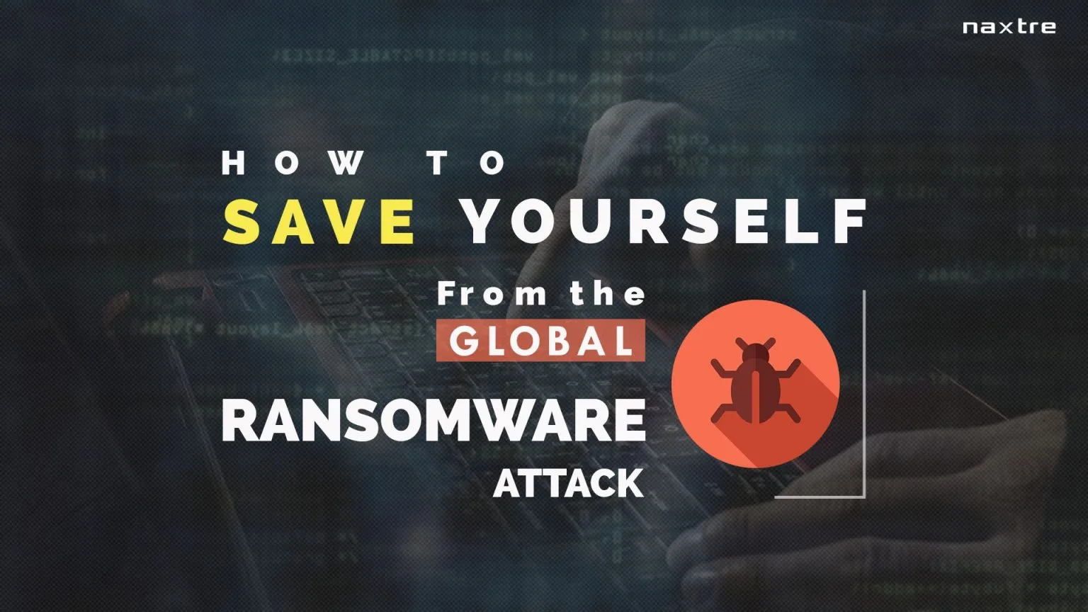 How to save yourself from the global Ransomware attack? 
