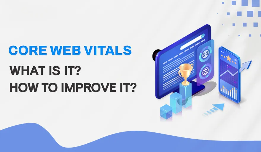 All You Require To Know About CORE WEB VITALS 